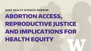 Abortion Access, Reproductive Justice and Implications for Health Equity