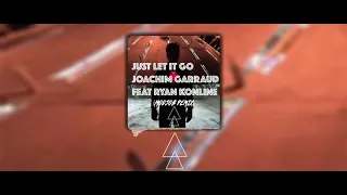 Joachim Garraud feat Ryan Konline - Just let is Go (ModjoB Remix)