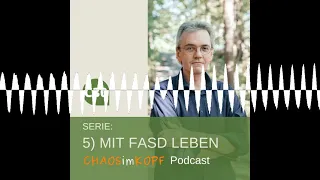 5) Mit FASD Leben (C30) - Chaos im Kopf - Dein FASD Podcast