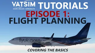 VATSIM Tutorials | Episode 1: Flight Planning & Filing on the Network