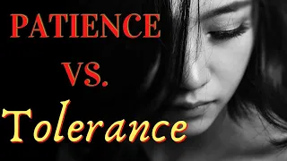 PATIENCE VS. TOLERANCE – HOW TO CHOOSE WHICH ONE