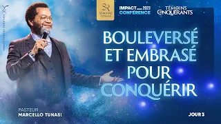 J3 - BOULEVERSÉ ET EMBRASÉ POUR CONQUÉRIR - Ps Marcello TUNASI - Impact Conférence 2023