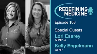 Redefining Medicine with specials guests Lori Esarey and Kelly Engelmann