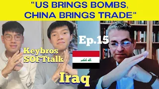 Iraqi: "US Brings Bombs, China Brings Trade to my country" - Keybros SOFTtalk Ep.15 🇮🇶