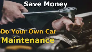 Save Money By Doing Your Own Car Maintenance