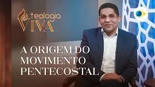 A ORIGEM DO MOVIMENTO PENTECOSTAL (PARTE 01)  | TEOLOGIA VIVA