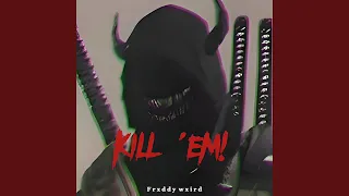 KILL 'EM!