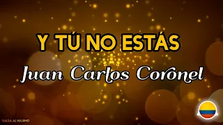 Y TÚ NO ESTÁS - Juan Carlos Coronel Letra/ Salsa/ Cali