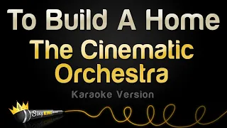 The Cinematic Orchestra - To Build A Home (Karaoke Version)