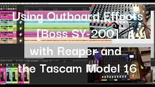 Using Outboard Effects and pedals with Reaper, the Tascam Model 16 and a Boss SY-200