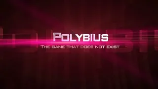 POLYBIUS | The game that does not exist