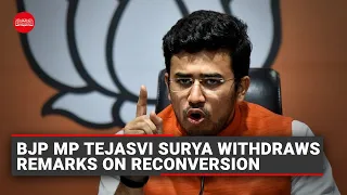 BJP MP Tejasvi Surya withdraws remarks on reconversion