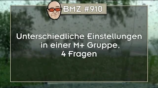 BMZ #910: Unterschiedliche Einstellungen in einer M+ Gruppe, 4 Fragen