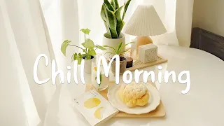 Chill Morning 🌻 Comforting Songs To Start Your Morning | Morning Melodies