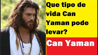 Que tipo de vida Can Yaman pode levar?