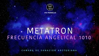 METATRON | ANGELICAL FREQUENCY 1010 👽 Arcturian Healing Chamber