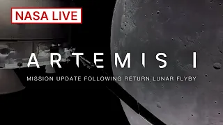 Update on NASA’s Artemis I Mission Following Return Lunar Flyby (Dec. 5, 2022)