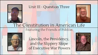 The Constitution in American Life - Fall 2023 E18:  Lincoln - Slippery Slope of Executive War Powers
