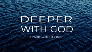 DEEPER WITH GOD // INSTRUMENTAL SOAKING WORSHIP // SOAKING WORSHIP MUSIC