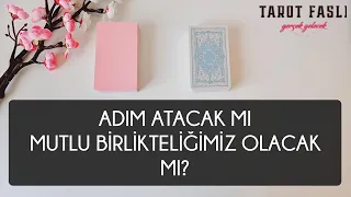 Adım atacak mı?/ Mutlu birlikteliğimiz olacak mı?/ Tarot, tarot falı