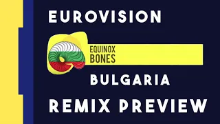 EQUINOX - Bones REMIX PREVIEW - Bulgaria - Eurovision 2018