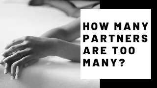 UNPOPULAR OPINION: HOW MANY SEX PARTNERS IS TOO MANY?