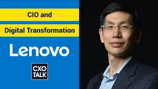 Digital Transformation and the CIO Role with Lenovo Group CIO Arthur Hu (CXOTalk #291)