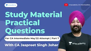 Practical Questions of Study Material|Part 7|For CA Inter May'22|By CA Jaspreet Johar|Unacademy CA