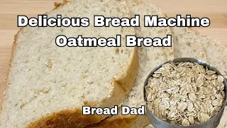 Bread Machine Oatmeal Bread - Soft & Delicious - No Oven Used