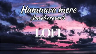 Humnava Mere (Slowed+Reverb) Jubin Nautiyal | Sad Song