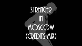 Stranger in Moscow (Credits Mix)