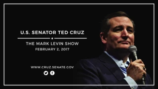 Sen. Ted Cruz on The Mark Levin Show --- Feb. 2, 2017