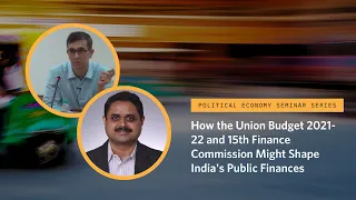 How the Union Budget 2021-22 and 15th Finance Commission Might Shape India's Public Finances