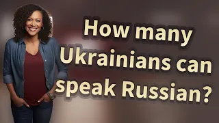 How many Ukrainians can speak Russian?