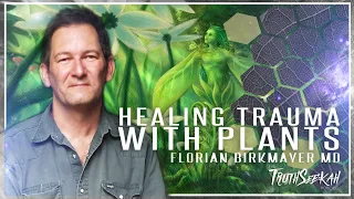 Healing Trauma With Plants | Neurologist Florian Birkmayer MD | TruthSeekah Podcast