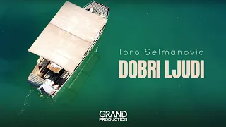 Ibro Selmanović - Dobri ljudi - (Official Video 2021) - GERONIMO GRAND MUSIC