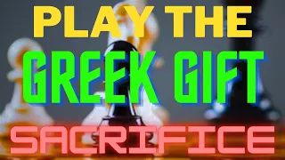 How To Play The GREEK GIFT SACRIFICE And CRUSH The FRENCH DEFENCE!