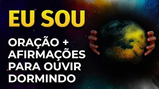 EU SOU | ORAÇÃO + AFIRMAÇÕES PARA OUVIR DORMINDO