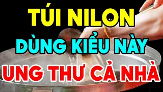 BS Cảnh Báo: Cấm Dùng Túi Nilon (Túi Bóng) Theo Cách Ngu Xuẩn Này, Kẻo Ung Thư Cả Nhà