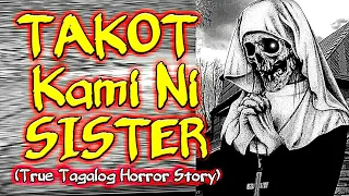 Takot Kami Ni Sister (True Tagalog Horror Stories)