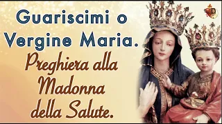 Guariscimi o Vergine Maria  Preghiera alla Madonna della Salute