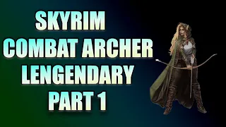 Skyrim | Combat Archer Build  Part 1 - Setting Up For Success [Legendary Difficulty]