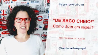"DE SACO CHEIO!" Como dizer em inglês? - #reviewaicm