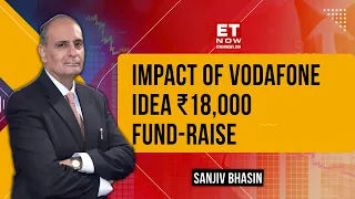 Sanjiv Bhasin's Analytics On Vodafone Idea Fund-Raise, Top Stock Bets & More | ET Now