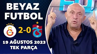 Beyaz Futbol 19 Ağustos 2023 Tek Parça / Galatasaray 2-0 Trabzonspor