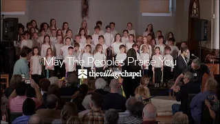 “May The Peoples Praise You” featuring the TVC Kids Choir - The Village Chapel Worship