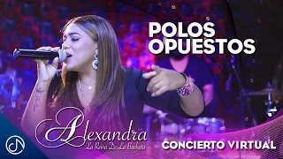 Polos Opuestos - Alexandra [Concierto Virtual]