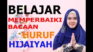 Belajar Memperbaiki Bacaan  Huruf Hijaiyah