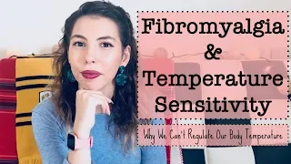 Fibromyalgia & Temperature Sensitivity // Why We Can't Regulate Our Body Temperature