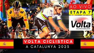 Volta a Catalunya 2023 - 7ª Etapa 🔴